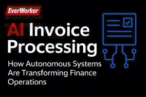 Promotional header image for EverWorker featuring the title 'AI Invoice Processing: How Autonomous Systems Are Transforming Finance Operations' in bold red and white text on a black background, with the EverWorker logo at the top left and a blue digital invoice icon on the right symbolizing AI-driven finance automation.