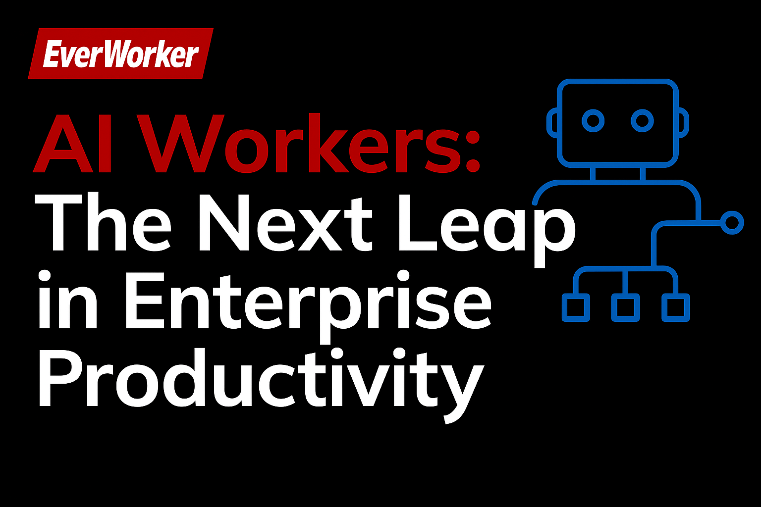 EverWorker AI Workers promotional image with bold red and white text on black background and a blue robot icon, highlighting enterprise productivity.