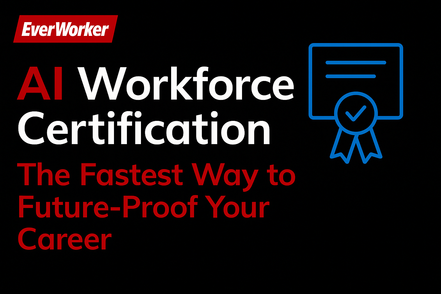 EverWorker AI Workforce Certification promotional image featuring bold red and white headline text on black background with a blue certificate icon.