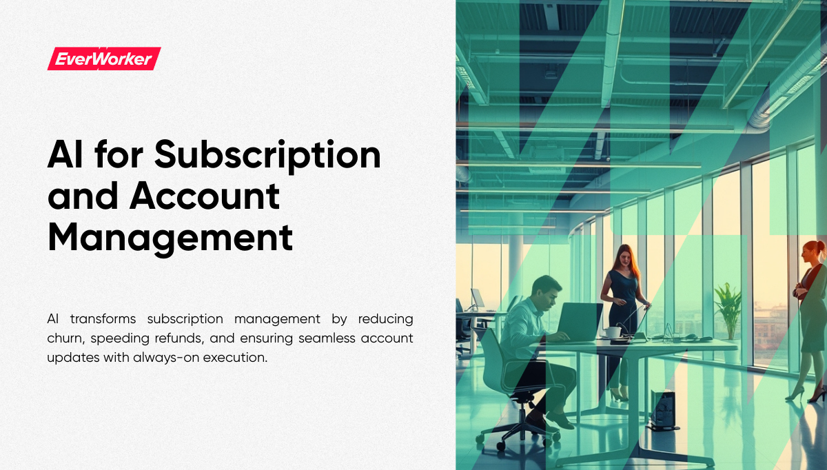 EverWorker AI for Subscription and Account Management, showing professionals in a modern office with text highlighting AI benefits in reducing churn, speeding refunds, and ensuring seamless account updates.
