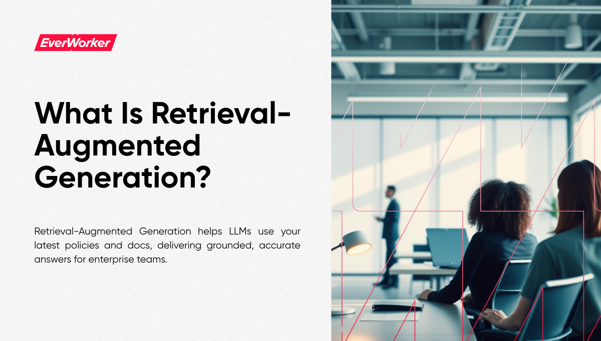 EverWorker slide titled “What Is Retrieval-Augmented Generation?” with a team in a conference room, illustrating RAG for enterprise AI and LLMs.