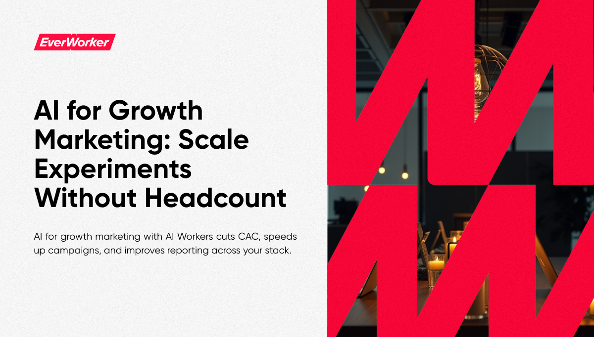 EverWorker graphic with title “AI for Growth Marketing: Scale Experiments Without Headcount” highlighting benefits of AI Workers for cutting CAC, accelerating campaigns, and improving reporting.