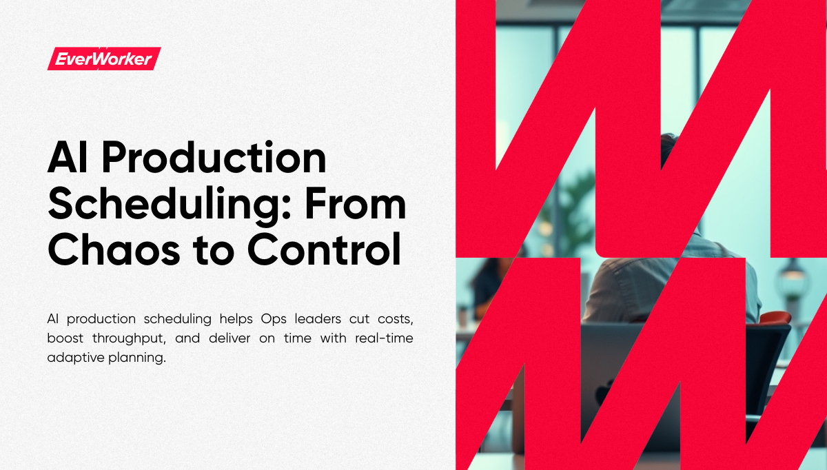 EverWorker blog header image with title “AI Production Scheduling: From Chaos to Control,” showing how AI helps Ops leaders cut costs and improve throughput.