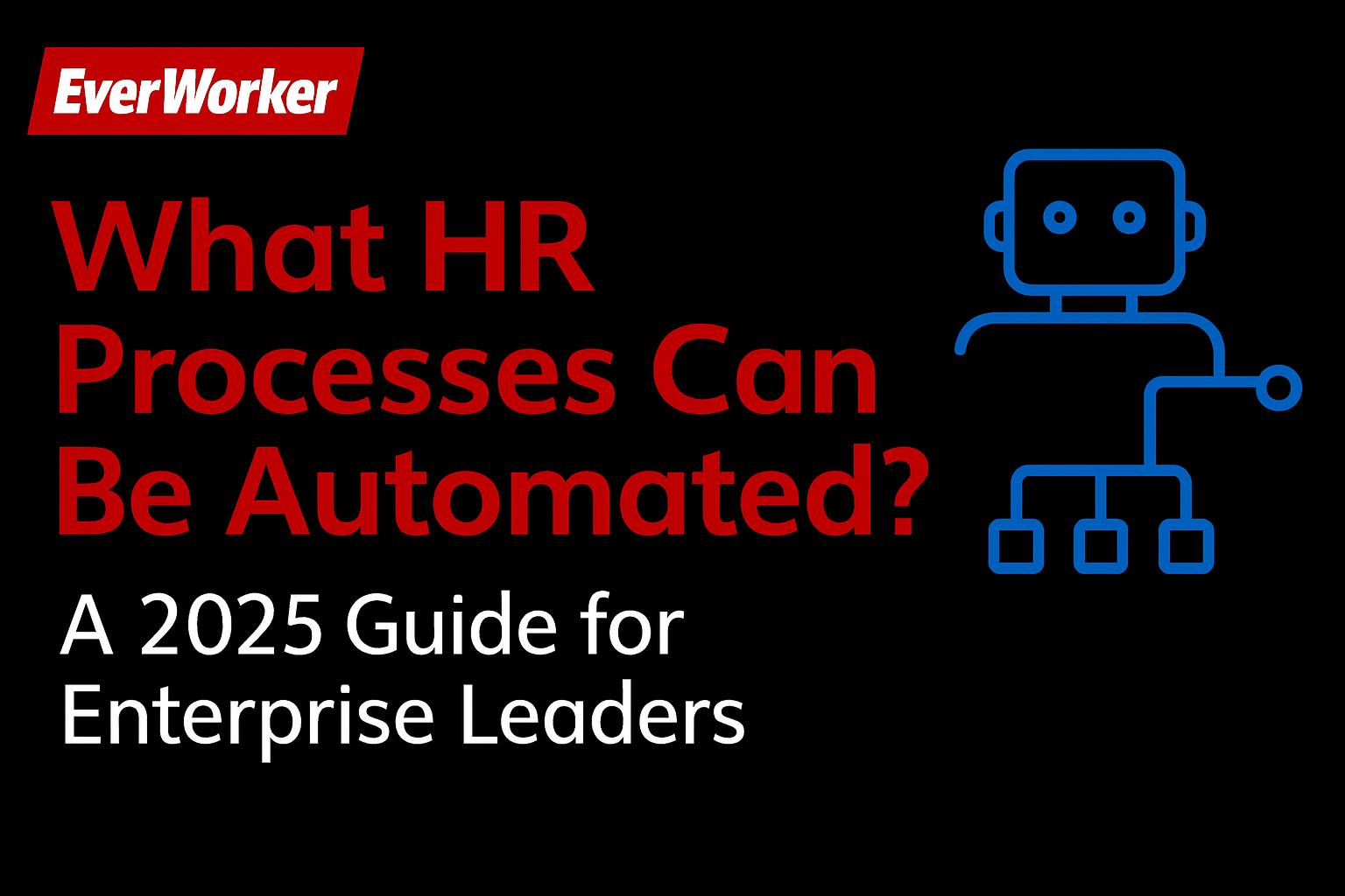 EverWorker banner image with the title 'What HR Processes Can Be Automated? A 2025 Guide for Enterprise Leaders' featuring a red and white text on black background with a blue robot icon